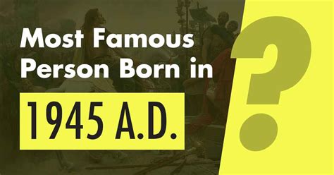 born in 1945|famous people born in 1945.